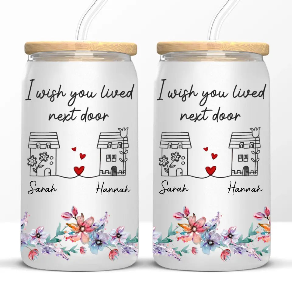 Wish You Lived Next Door - Bestie Personalized Custom Glass Cup, Iced Coffee Cup - Gift For Best Friends, BFF, Sisters