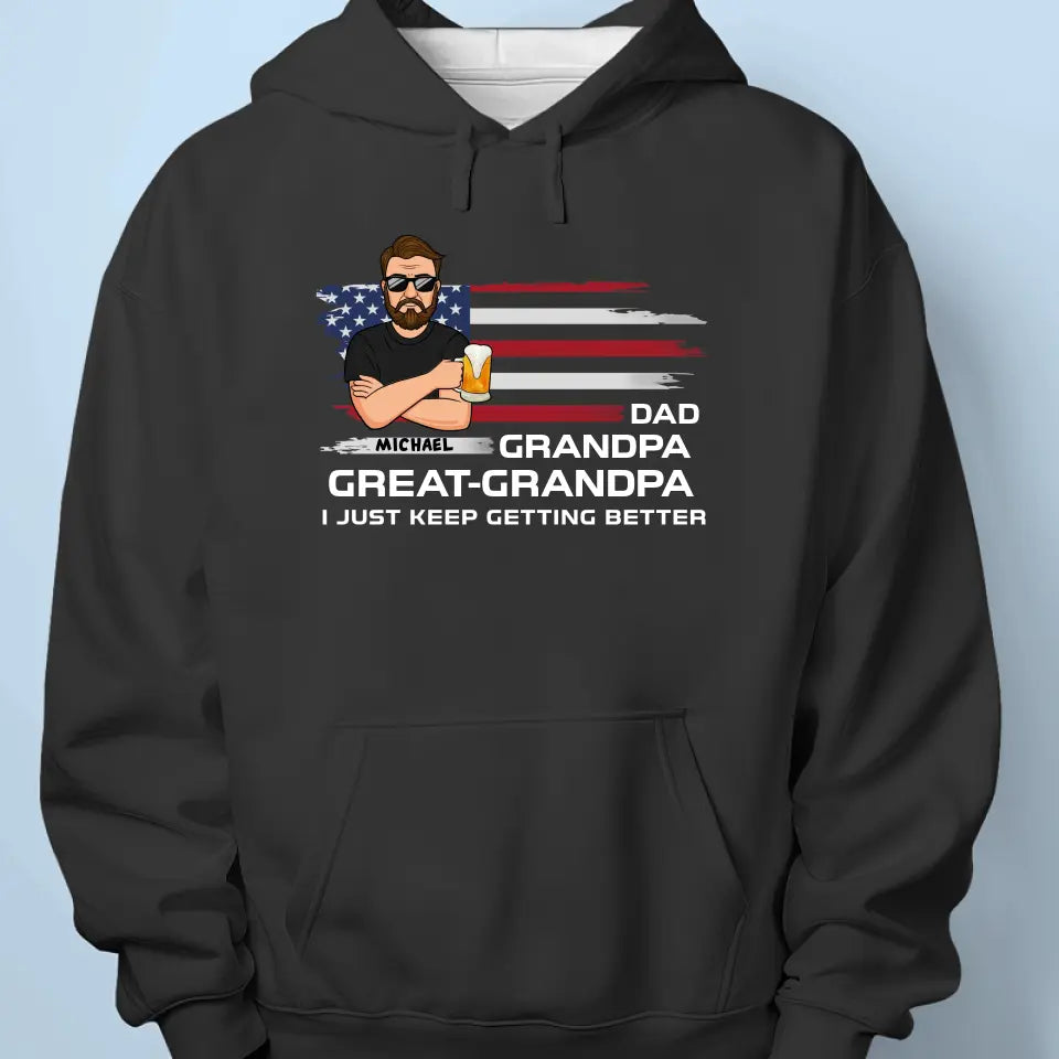 I Just Keep Getting Better - Family Personalized Custom Unisex T-shirt, Hoodie, Sweatshirt - Father's Day, Gift For Dad, Grandpa