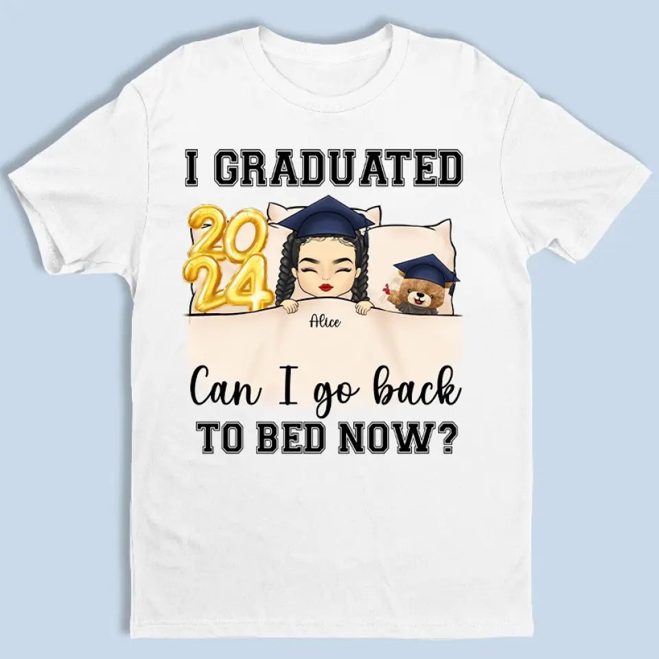 I Graduated, Can I Go Back To Bed Now - Family Personalized Custom Unisex T-shirt, Hoodie, Sweatshirt - Graduation Gift For Family Members, Siblings, Brothers, Sisters