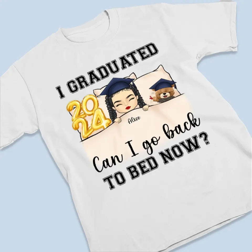 I Graduated, Can I Go Back To Bed Now - Family Personalized Custom Unisex T-shirt, Hoodie, Sweatshirt - Graduation Gift For Family Members, Siblings, Brothers, Sisters
