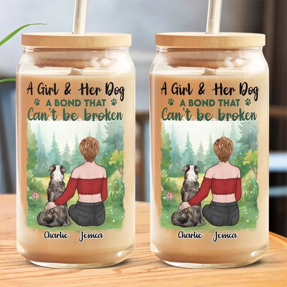 A Girl & Her Dog, A Bond That Can't Be Broken - Dog Personalized Custom Glass Cup, Iced Coffee Cup - Sympathy Gift For Pet Owners, Pet Lovers