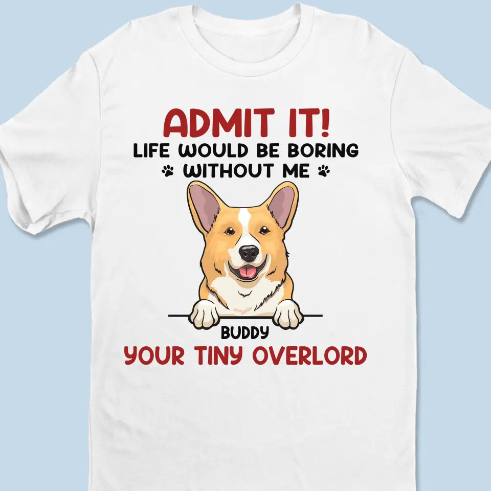 Life Would Be Boring Without Me - Dog & Cat Personalized Custom Racer Back Tank Top, T-Shirt - Summer Vacation Gift For Pet Owners, Pet Lovers