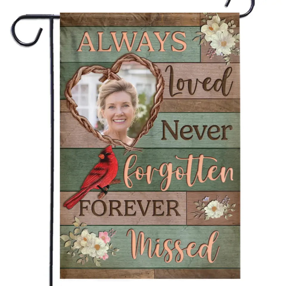 Custom Photo Always Loved, Never Forgotten, Forever Missed - Memorial Personalized Custom Flag - Sympathy Gift For Family Members