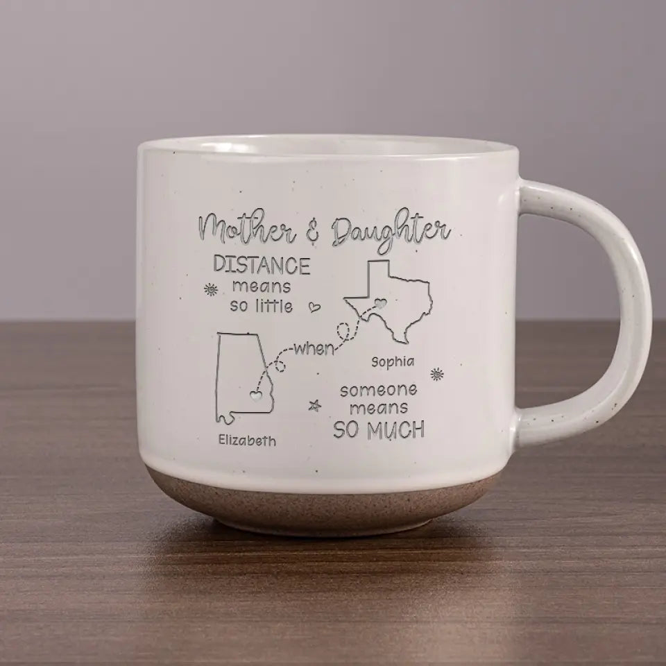 Distance Means So Little When Someone Means So Much - Family Personalized Custom Pottery Mug - Gift For Mom, Daughter