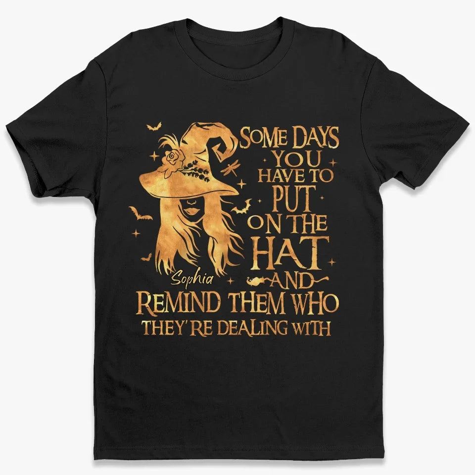 Some Days You Have To Put On The Hat - Personalized Custom Unisex T-shirt, Hoodie, Sweatshirt - Halloween Gift For Witches, Yourself