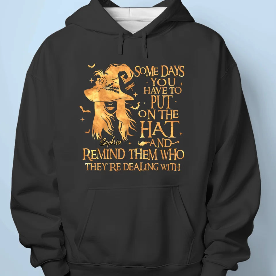 Some Days You Have To Put On The Hat - Personalized Custom Unisex T-shirt, Hoodie, Sweatshirt - Halloween Gift For Witches, Yourself
