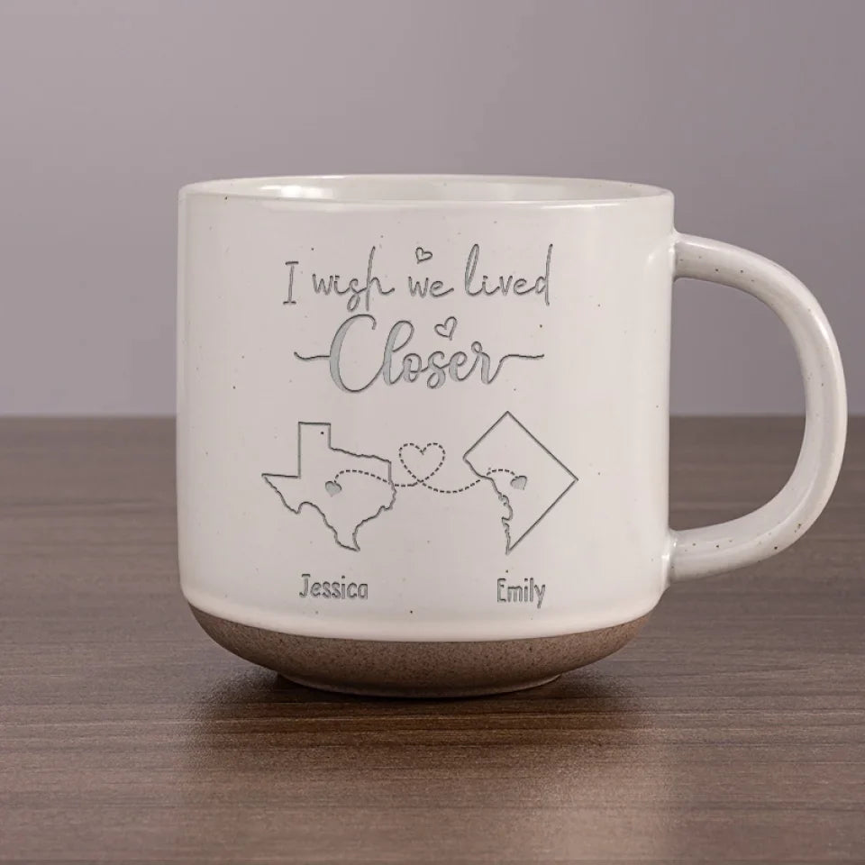 I Wish We Lived Closer - Bestie Personalized Custom Pottery Mug - Gift For Best Friends, BFF, Sisters
