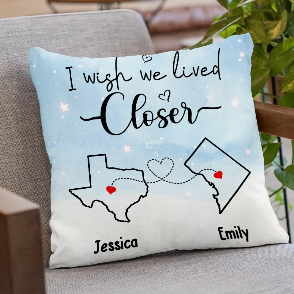 I Wish We Lived Closer - Bestie Personalized Custom Pillow - Gift For Best Friends, BFF, Sisters
