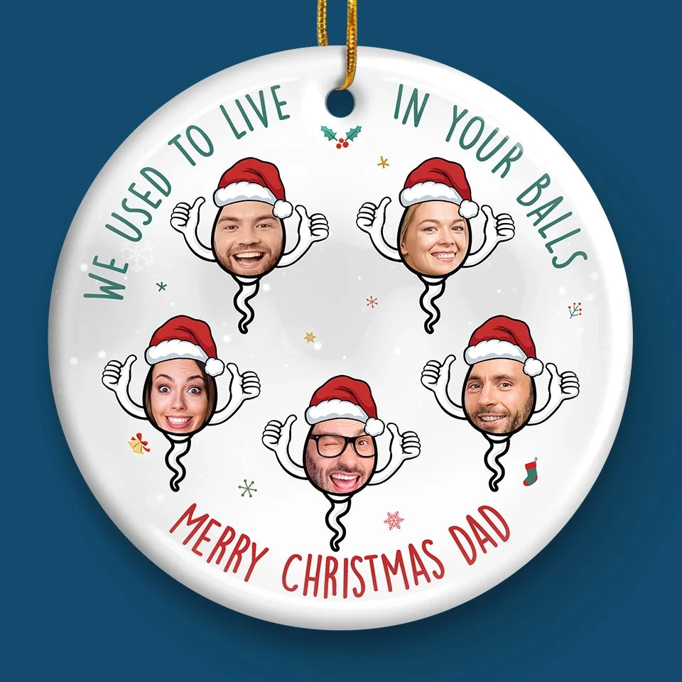 Custom Photo I Used To Live In Your Balls - Family Personalized Custom Ornament - Ceramic Round Shaped - Christmas Gift For Dad, Grandpa