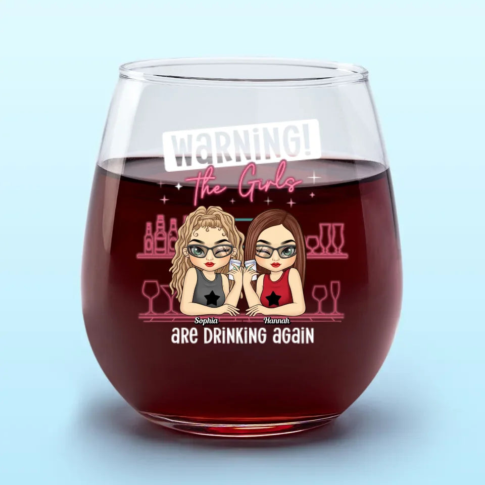 Warning The Girls Are Drinking Again - Bestie Personalized Custom Wine Glass - Gift For Best Friends, BFF, Sisters