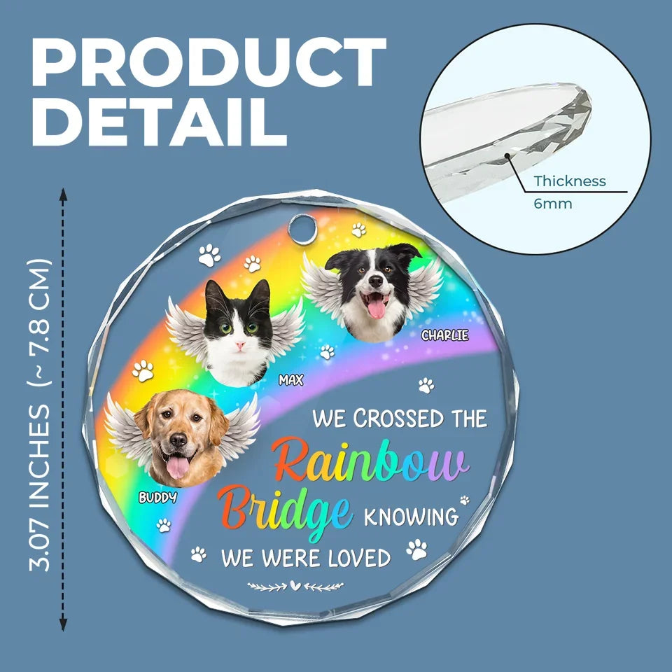 Custom Photo We Crossed The Rainbow Bridge Knowing We Were Loved - Memorial Personalized Custom Circle Glass Ornament - Sympathy Gift, Christmas Gift For Pet Owners, Pet Lovers