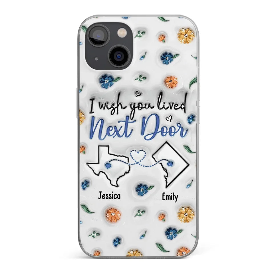 I Wish You Lived Next Door - Bestie Personalized Custom 3D Inflated Effect Printed Clear Phone Case - Christmas Gift For Best Friends, BFF, Sisters