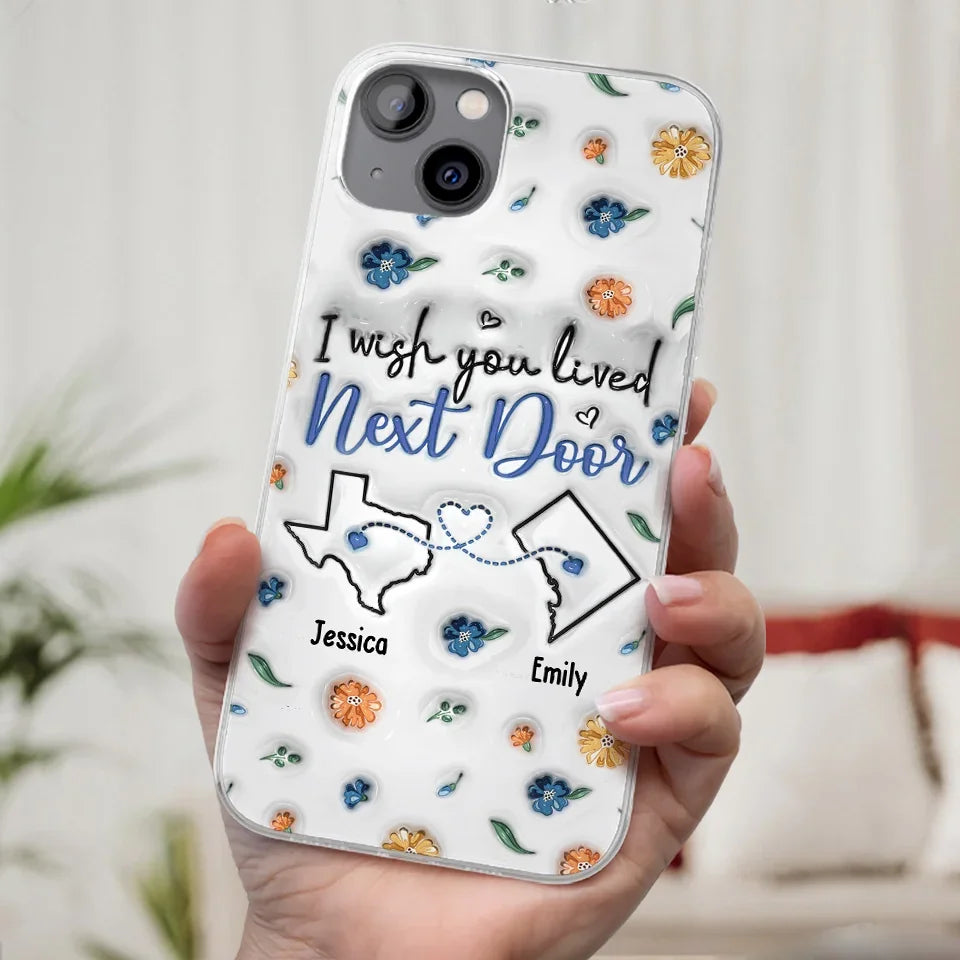 I Wish You Lived Next Door - Bestie Personalized Custom 3D Inflated Effect Printed Clear Phone Case - Christmas Gift For Best Friends, BFF, Sisters