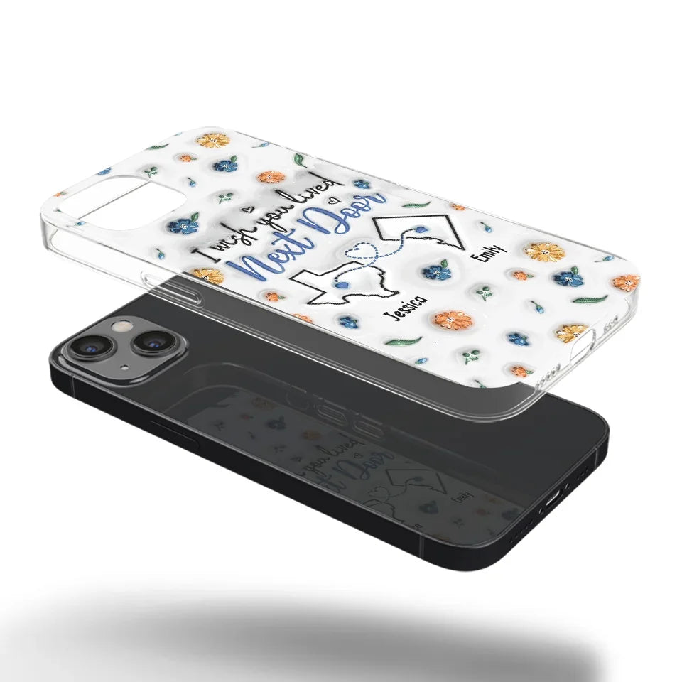 I Wish You Lived Next Door - Bestie Personalized Custom 3D Inflated Effect Printed Clear Phone Case - Christmas Gift For Best Friends, BFF, Sisters