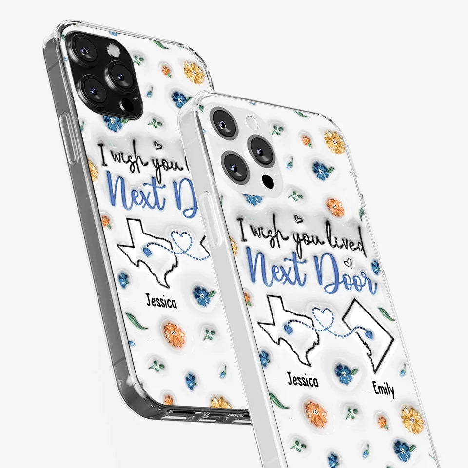 I Wish You Lived Next Door - Bestie Personalized Custom 3D Inflated Effect Printed Clear Phone Case - Christmas Gift For Best Friends, BFF, Sisters