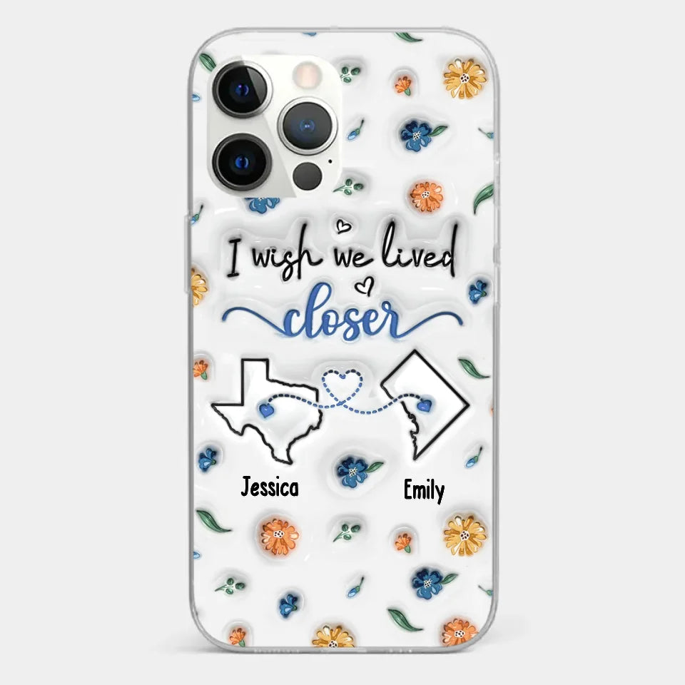 I Wish You Lived Next Door - Bestie Personalized Custom 3D Inflated Effect Printed Clear Phone Case - Christmas Gift For Best Friends, BFF, Sisters