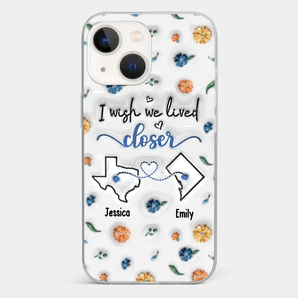I Wish You Lived Next Door - Bestie Personalized Custom 3D Inflated Effect Printed Clear Phone Case - Christmas Gift For Best Friends, BFF, Sisters