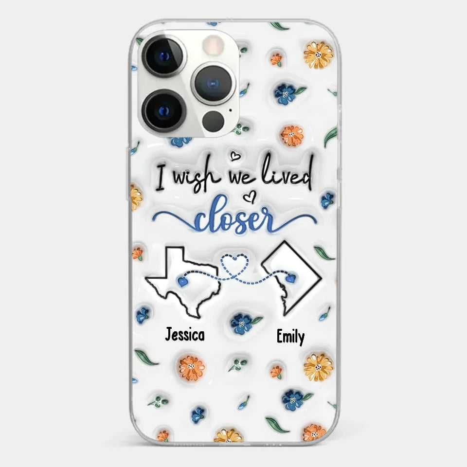 I Wish You Lived Next Door - Bestie Personalized Custom 3D Inflated Effect Printed Clear Phone Case - Christmas Gift For Best Friends, BFF, Sisters