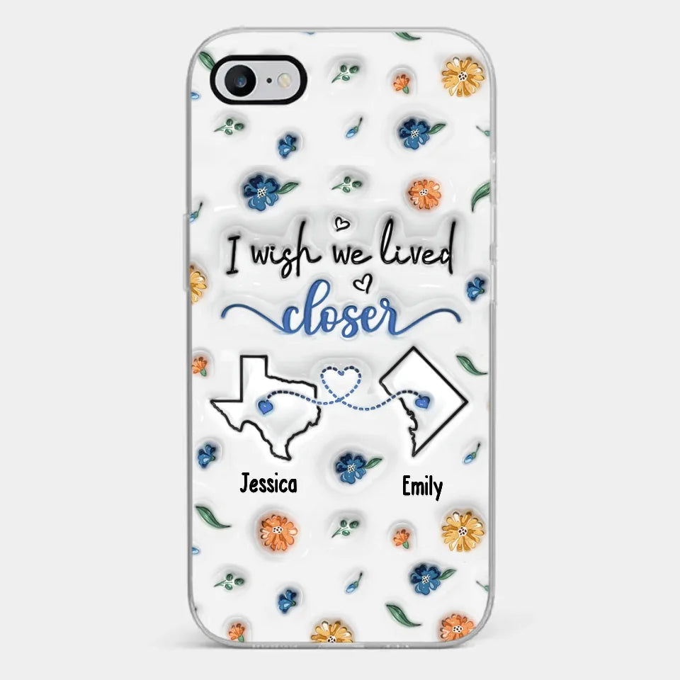 I Wish You Lived Next Door - Bestie Personalized Custom 3D Inflated Effect Printed Clear Phone Case - Christmas Gift For Best Friends, BFF, Sisters