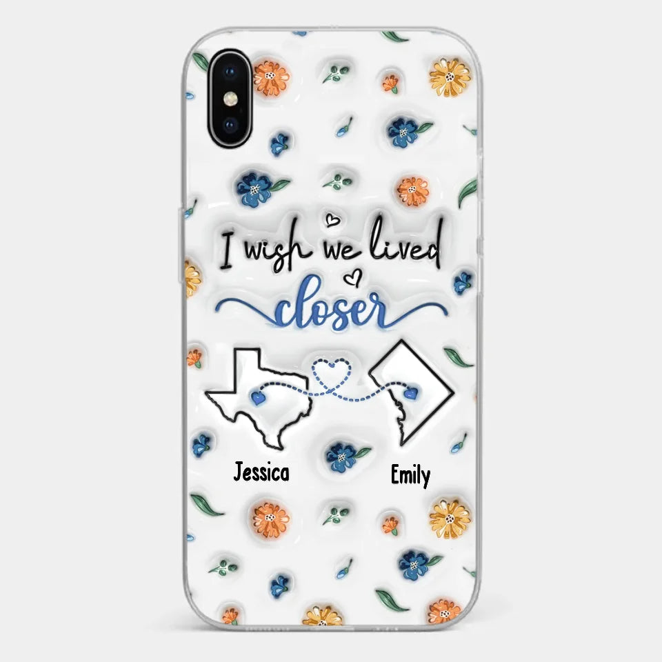 I Wish You Lived Next Door - Bestie Personalized Custom 3D Inflated Effect Printed Clear Phone Case - Christmas Gift For Best Friends, BFF, Sisters