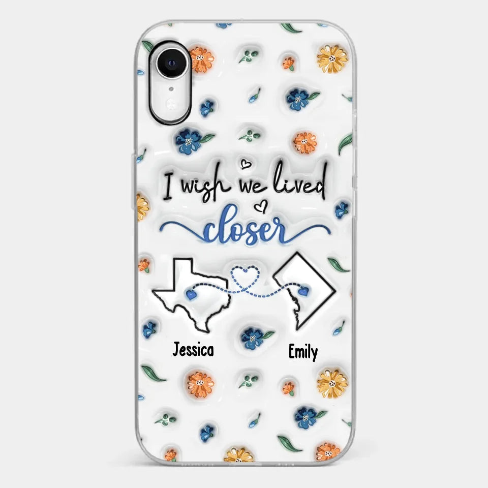 I Wish You Lived Next Door - Bestie Personalized Custom 3D Inflated Effect Printed Clear Phone Case - Christmas Gift For Best Friends, BFF, Sisters