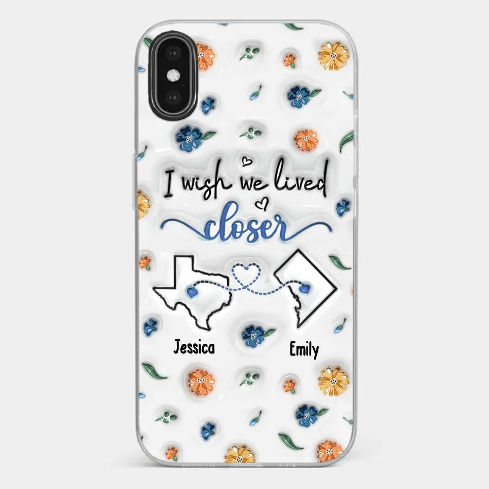 I Wish You Lived Next Door - Bestie Personalized Custom 3D Inflated Effect Printed Clear Phone Case - Christmas Gift For Best Friends, BFF, Sisters