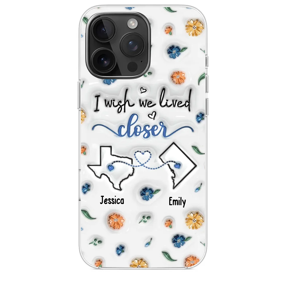I Wish You Lived Next Door - Bestie Personalized Custom 3D Inflated Effect Printed Clear Phone Case - Christmas Gift For Best Friends, BFF, Sisters