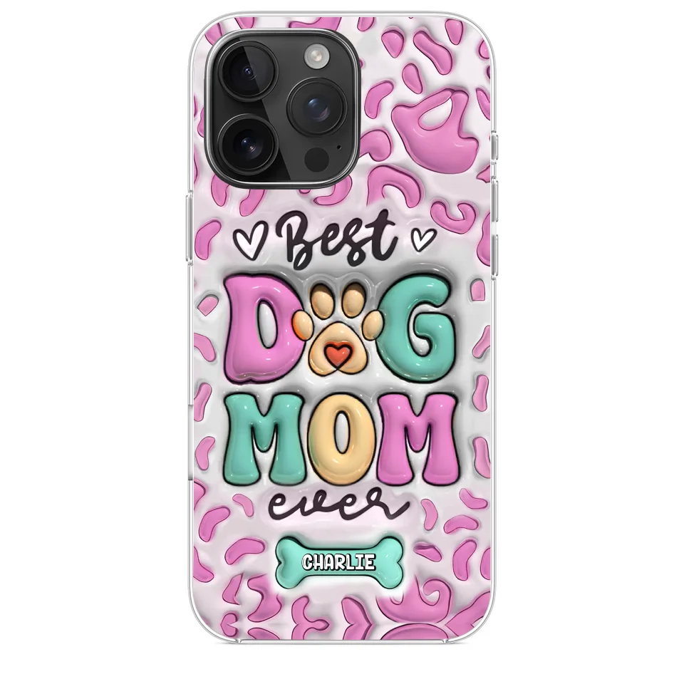 Best Dog Mom Ever - Dog Personalized Custom 3D Inflated Effect Printed Clear Phone Case - Gift For Pet Owners, Pet Lovers