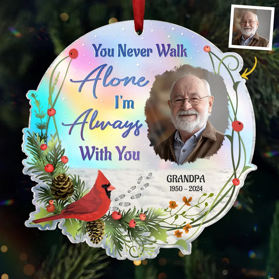 Custom Photo You Never Walk Alone - Memorial Personalized Custom Hologram Ornament - Sympathy Gift, Christmas Gift For Family Members