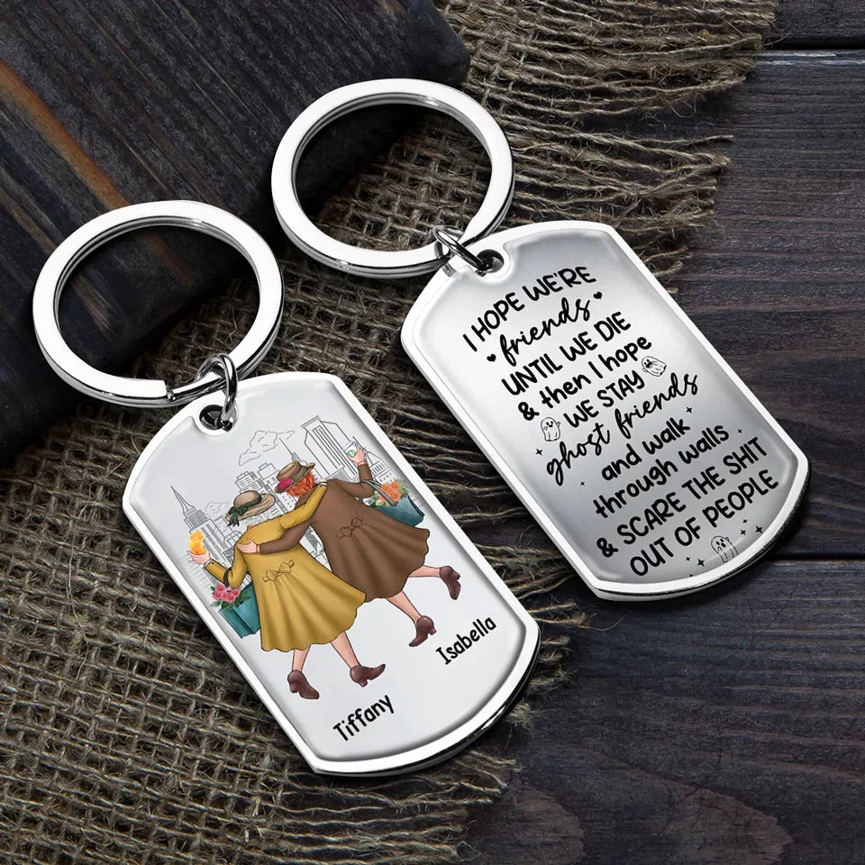 I Hope We're Friends Until We Die - Bestie Personalized Custom Keychain - Gift For Best Friends, BFF, Sisters