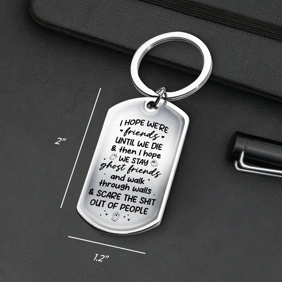 I Hope We're Friends Until We Die - Bestie Personalized Custom Keychain - Gift For Best Friends, BFF, Sisters