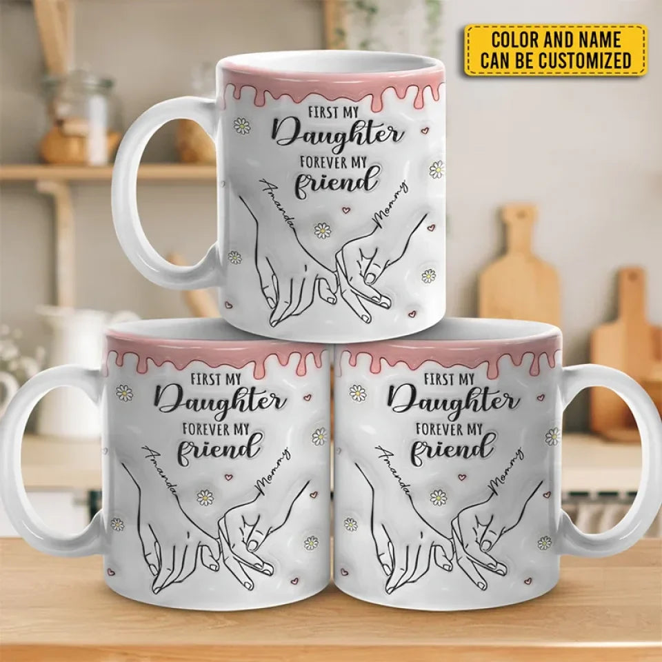 First My Daughter Forever My Friend - Family Personalized Custom 3D Inflated Effect Printed Mug - Christmas Gift For Gift For Mom, Daughter, Grandchild
