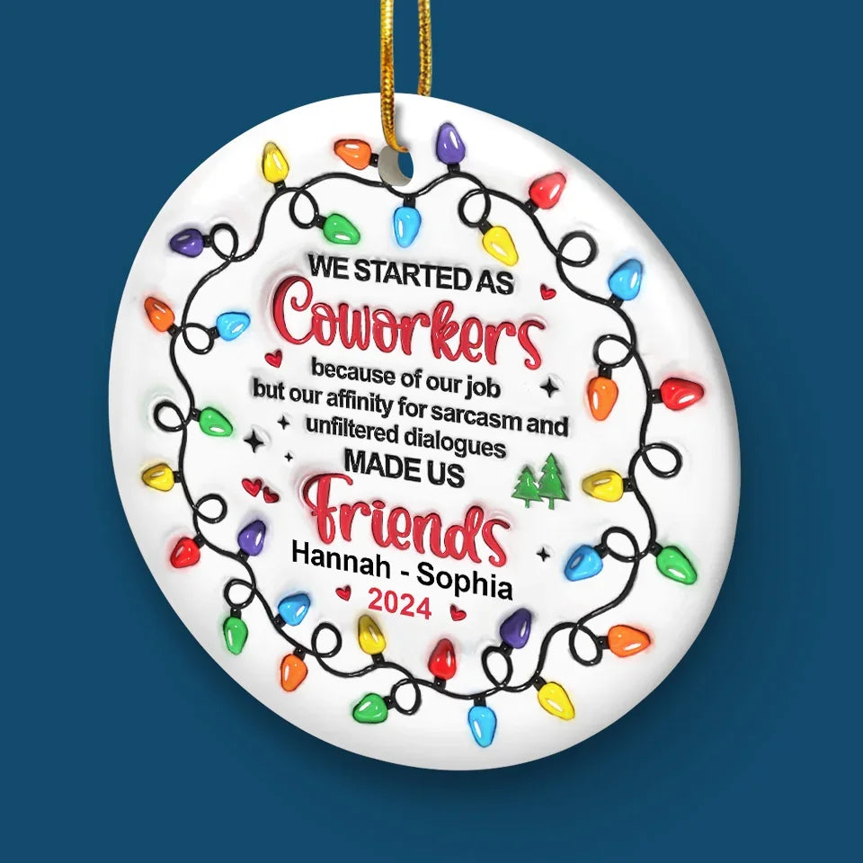 Work Made Us Colleagues, Conversations Made Us Friends - Bestie Personalized Custom 3D Inflated Effect Printed Ornament - Ceramic Round Shaped - Christmas Gift For Best Friends, BFF, Sisters, Coworkers