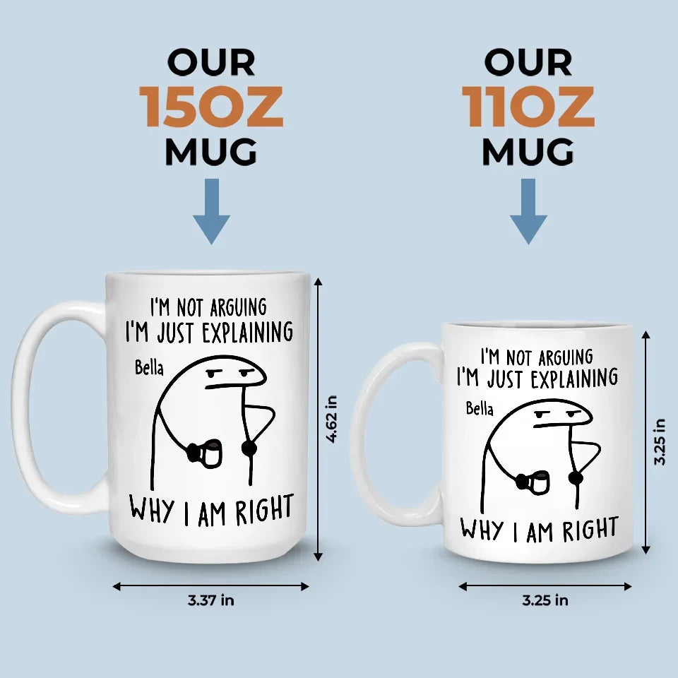I'm Just Explaining The Reasons I’m Right - Friend Personalized Custom Mug - Christmas Gift, Birthday Gift For Best Friends, Family Members, Coworkers, Yourself