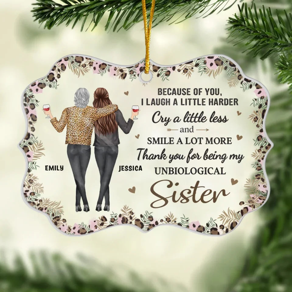 Because Of You I Laugh A Little Harder - Bestie Personalized Custom Ornament - Acrylic Benelux Shaped - Christmas Gift For Best Friends, BFF, Sisters