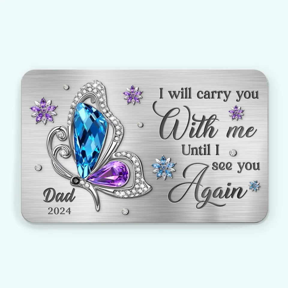 I Will Carry You With Me Until I Again See You Again - Memorial Personalized Custom Aluminum Wallet Card - Sympathy Gift For Family Members