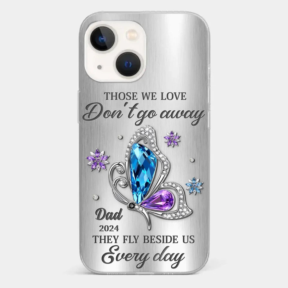 Those We Love Don't Go Away, They Fly Beside Us Every Day - Memorial Personalized Custom Clear Phone Case - Sympathy Gift For Family Members