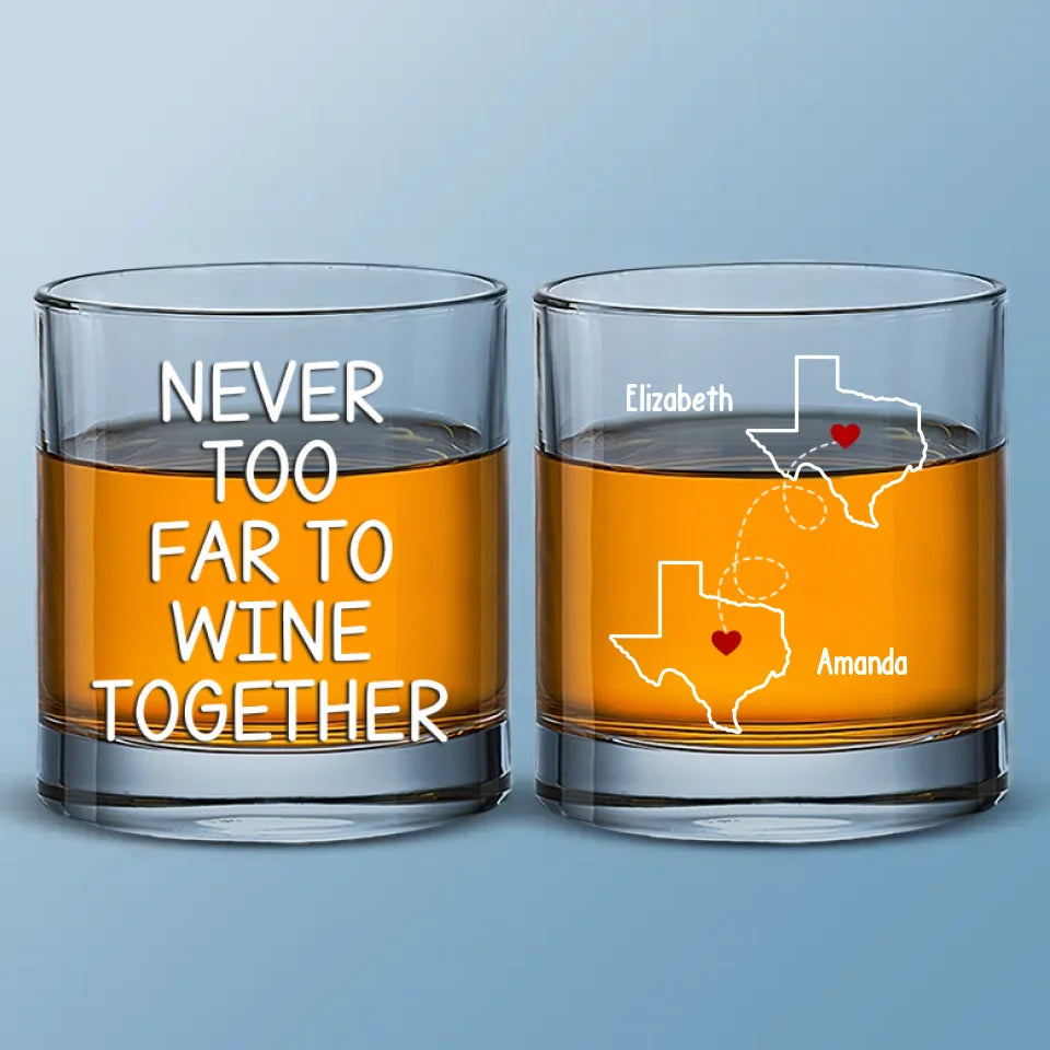 Never Too Far To Wine Together - Bestie Personalized Custom Whiskey Glass - Gift For Best Friends, BFF, Sisters