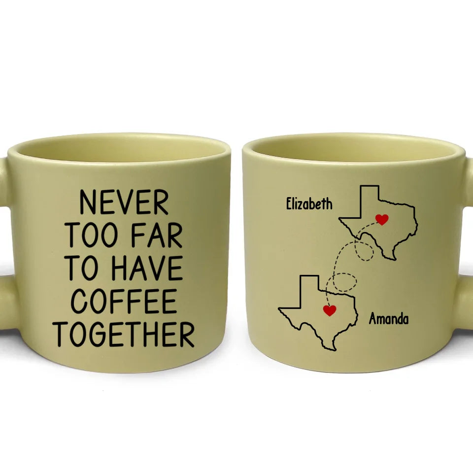 Never Too Far To Have Coffee Together - Bestie Personalized Custom Chunky Mug - Gift For Best Friends, BFF, Sisters