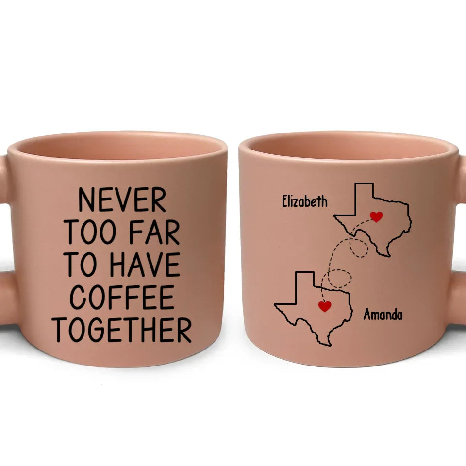 Never Too Far To Have Coffee Together - Bestie Personalized Custom Chunky Mug - Gift For Best Friends, BFF, Sisters