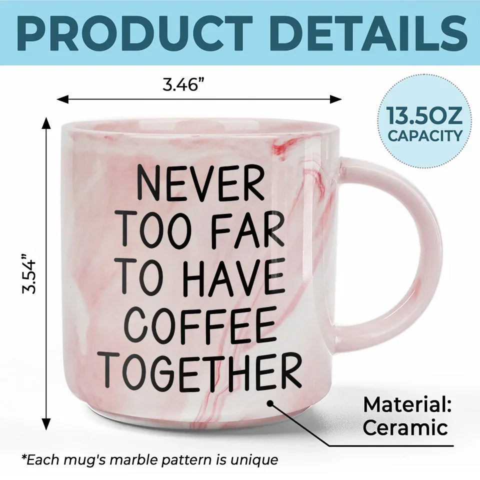 Never Too Far To Have Coffee Together - Bestie Personalized Custom Marble Mug - Gift For Best Friends, BFF, Sisters