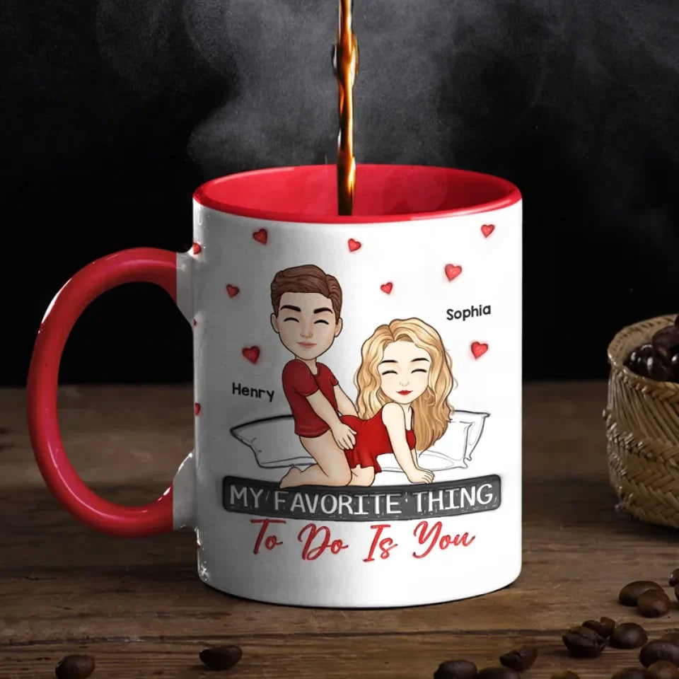 My Favorite Thing To Do Is You - Couple Personalized Custom 3D Inflated Effect Printed Accent Mug - Gift For Husband Wife, Anniversary