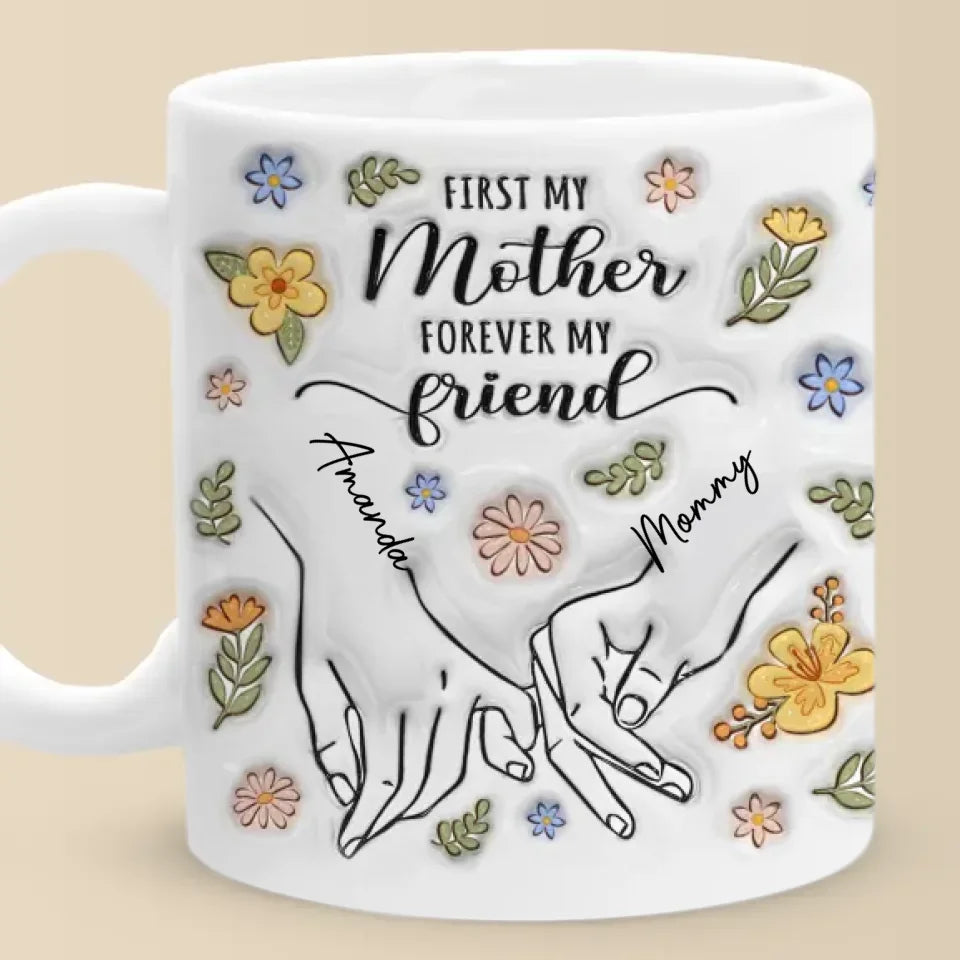 A Mother’s Love Is The Foundation Of All Friendships - Family Personalized Custom 3D Inflated Effect Printed Mug - Gift For Mom, Daughter