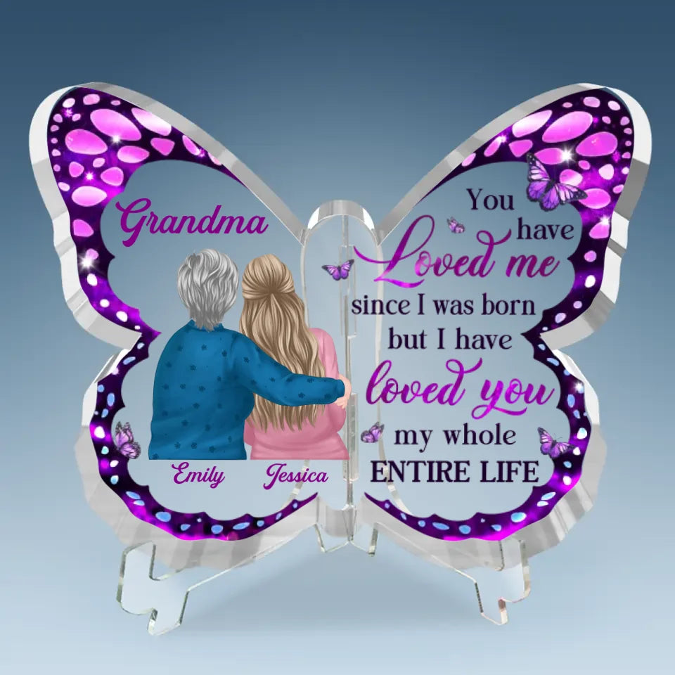 You Have Loved Me Since I Was Born - Family Personalized Custom Butterfly Shaped Acrylic Plaque - Gift For Mom, Grandma