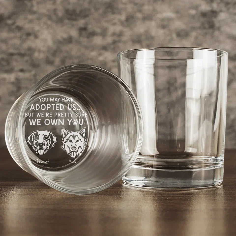 You May Have Adopted Me, But I'm Pretty Sure I Own You - Dog Personalized Custom Whiskey Glass - Gift For Pet Owners, Pet Lovers