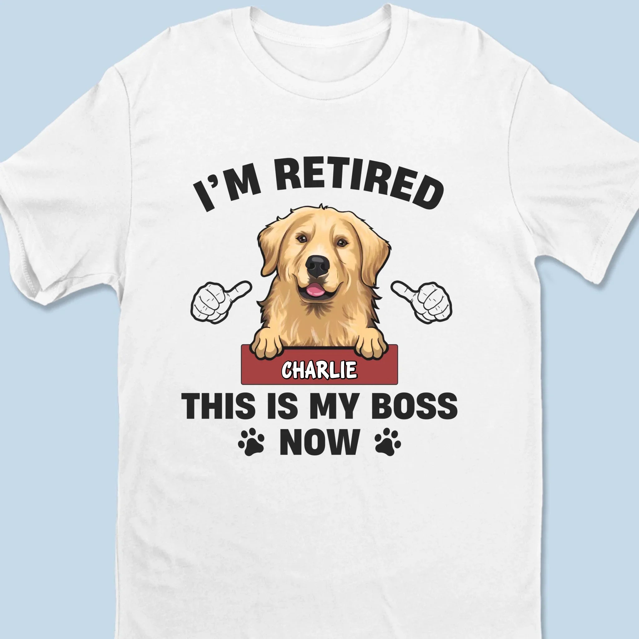 I'm Retired, This Is My Boss Now - Personalized Custom Unisex T-shirt, Premium T-shirt, Hoodie - Appreciation, Retirement Gift For Coworkers, Work Friends, Colleagues, Pet Owners, Pet Lovers