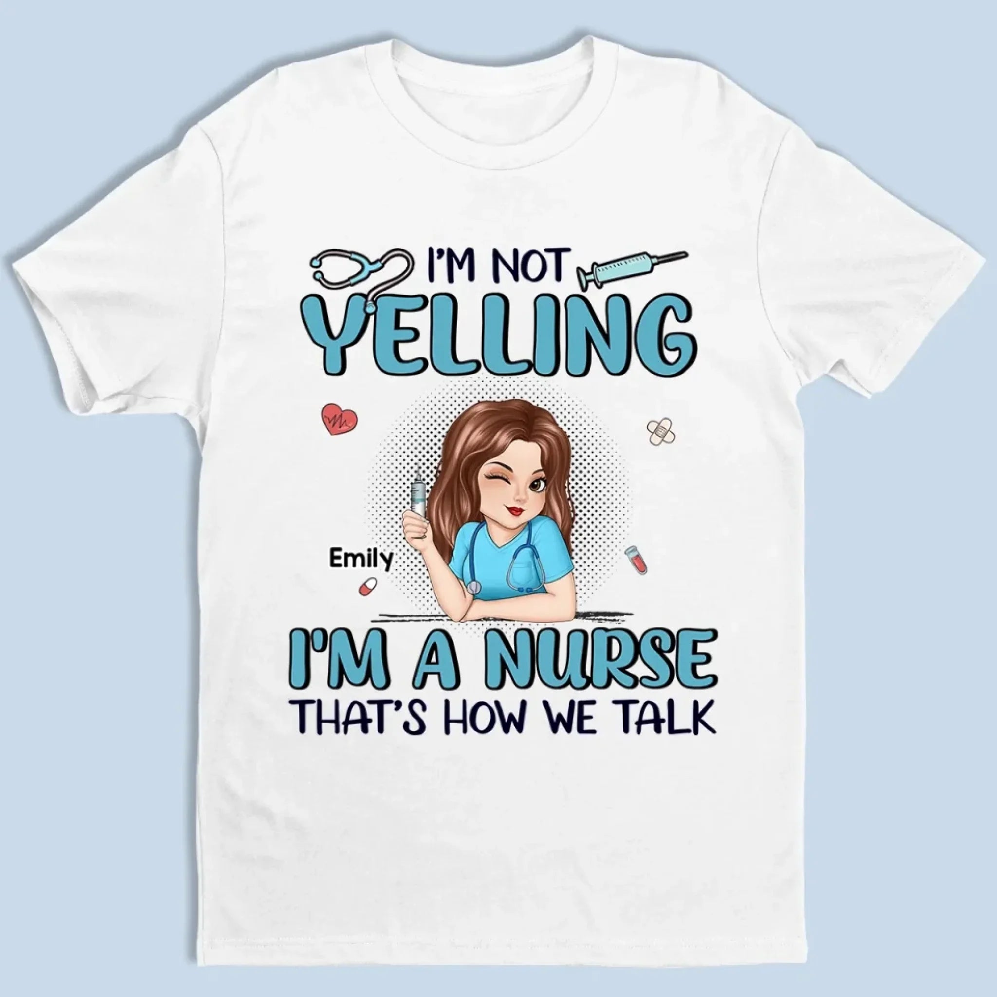 I’m Not Yelling, I’m Just On Nurse Mode - Nurse Personalized Custom Unisex T-shirt, Premium T-shirt, Hoodie - Appreciation, Thank You Gift, Nurse Life, Doctor Life
