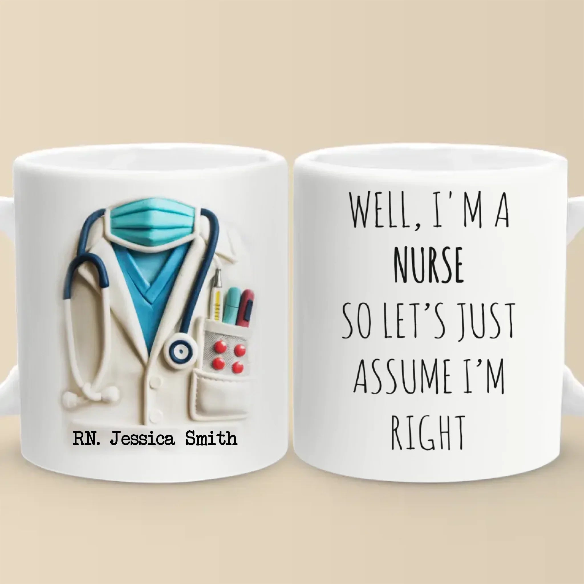 Let’s Just Assume I’m Right, Because I Am - Nurse Personalized Custom 3D Inflated Effect Printed Mug - Appreciation, Thank You Gift, Nurse Life, Doctor Life
