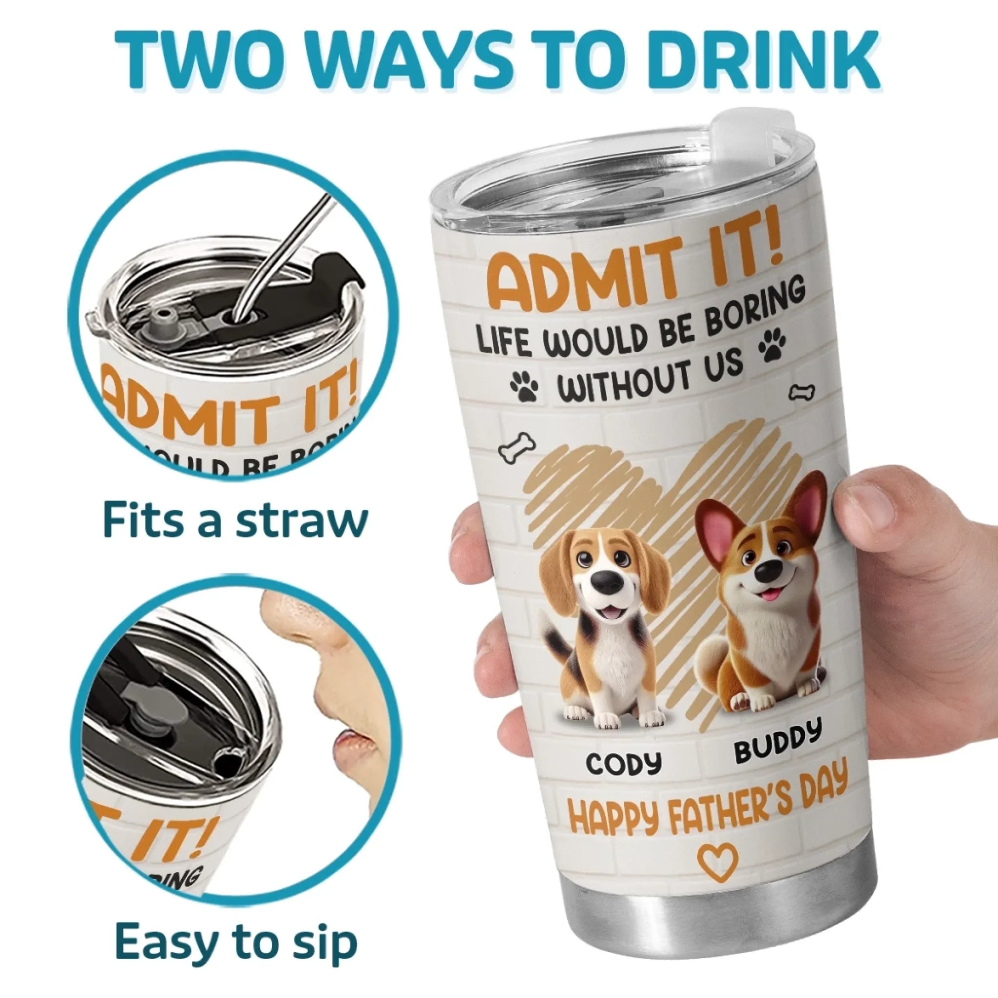 Admit It, Life Would Be Boring Without Us - Dog Personalized Custom Tumbler - Father's Day, Gift For Dad, Pet Owners, Pet Lovers