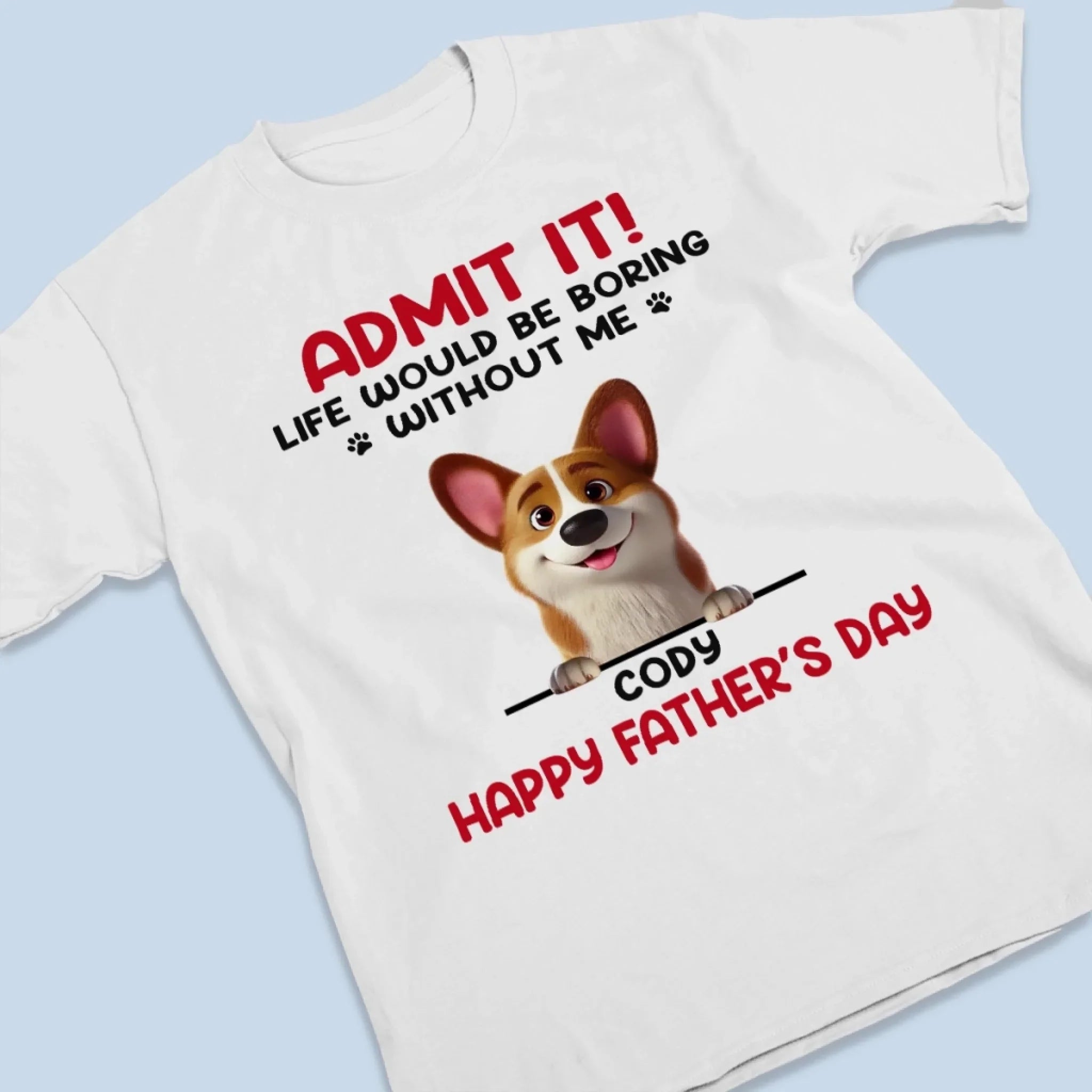 Your Life’s Way More Fun With Me In It - Dog Personalized Custom Unisex T-shirt, Premium T-shirt, Hoodie - Father's Day, Gift For Dad, Pet Owners, Pet Lovers